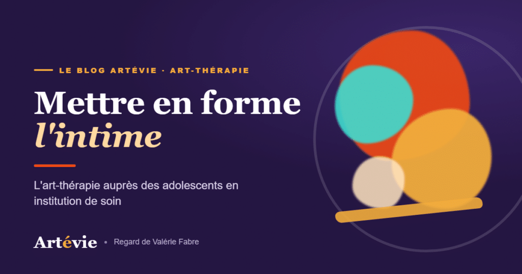 Art-thérapie et adolescents : mettre en forme l&rsquo;intime en institution de soin